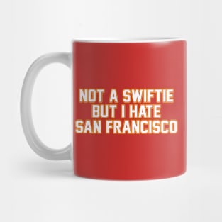 Not A Swiftie But I Hate San Francisco Mug